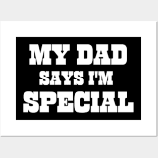 My Dad Says I'm Special Funny Posters and Art